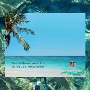 Elevana » Elevana Letting Go of Perfectionism Guided Meditation with Anne McDowell, Master of Change, Leadership and Resilience