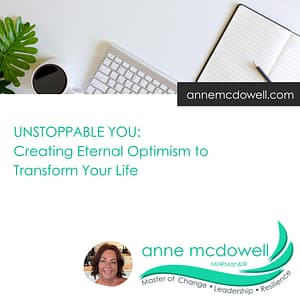 Elevana » Elevana UNSTOPPABLE YOU Creating Eternal Optimism by Anne McDowell, Master of Change, Leadership and Resilience